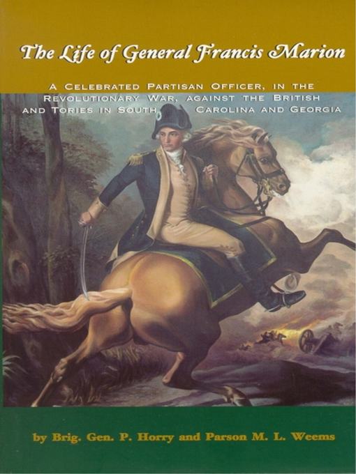 Title details for The Life of General Francis Marion by Brigadier General P. Horry - Available